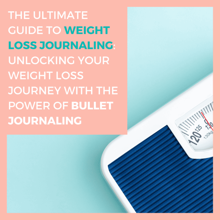 The Ultimate Guide to Weight Loss Journaling: Unlocking Your Weight Loss Journey with the Power of Bullet Journaling